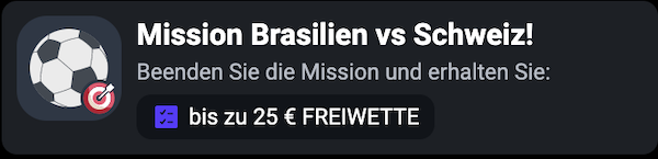 Brasilien trifft auf die Schweiz und es gibt eine Bteano WM Mission im Angebot!